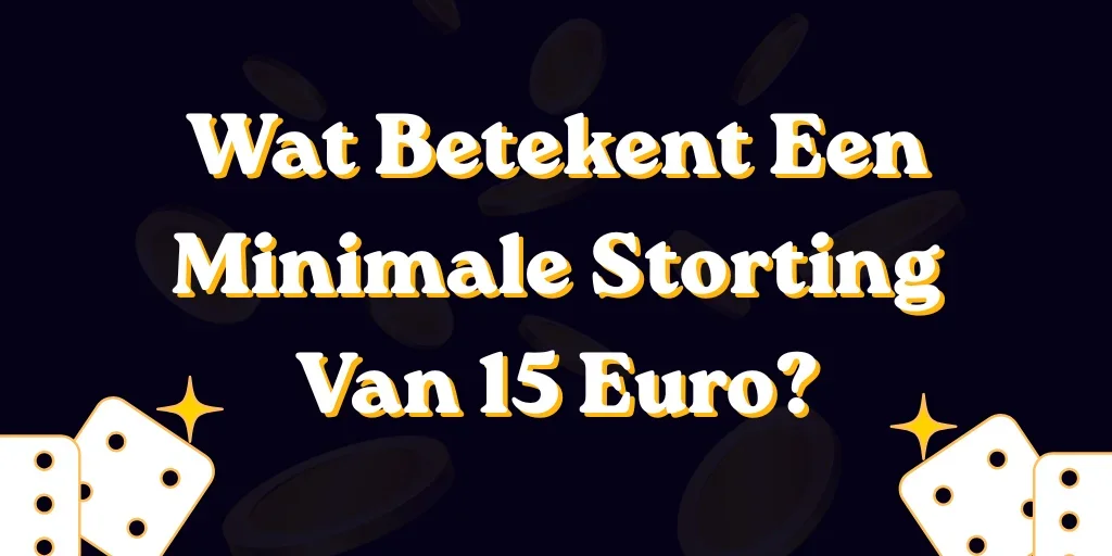 Wat Is Een Minimale Storting Van 15 Euro