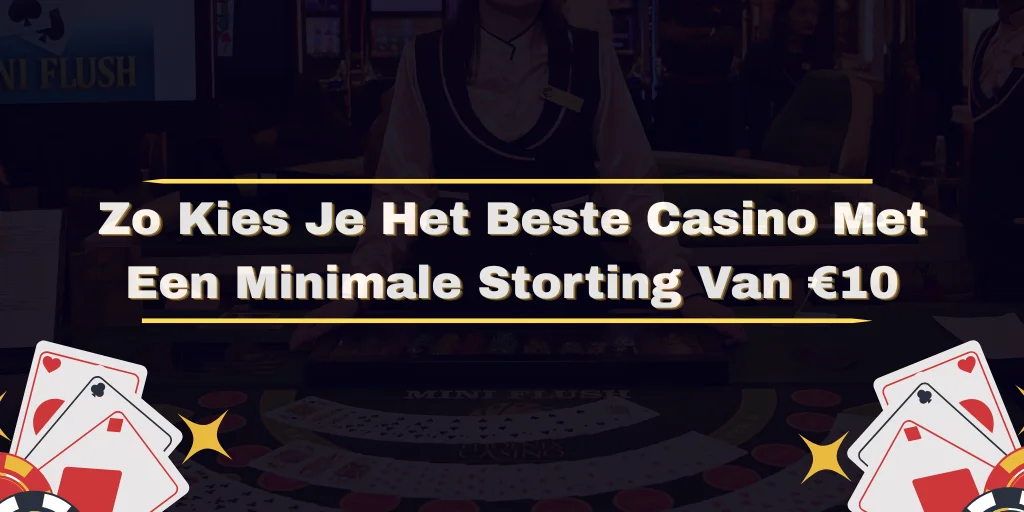 Zo Kies Je Het Beste Casino Met Een Minimale Storting Van €10